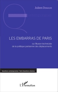 Julien Demade - Les embarras de Paris - Ou l'illusion techniciste de la politique parisienne des déplacements.