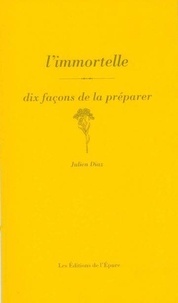Julien Diaz - L'immortelle - Dix façons de la préparer.