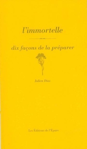 Julien Diaz - L'immortelle - Dix façons de la préparer.