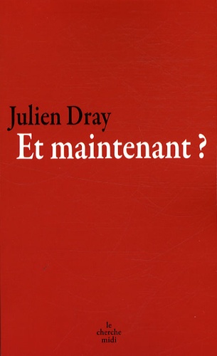 Julien Dray - Et maintenant ?.