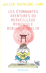 Livres Epub à télécharger en anglais Les étonnantes aventures du merveilleur minuscule Benjamin Berlin par Julien Dufresne-Lamy in French 9782330111342