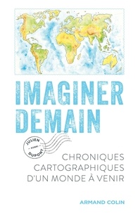 Julien Dupont - Imaginer demain - Chroniques cartographiques d'un monde à venir.