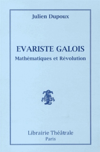 Julien Dupoux - Evariste Galois - Mathématiques et Révolution.