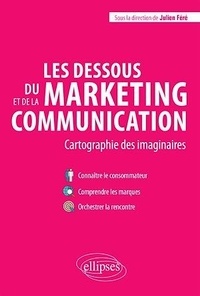 Julien Féré - Les dessous du marketing et de la communication - Cartographie des imaginaires.