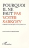 Julien Fouin et Floriane Ravard - Pourquoi il ne faut pas voter Sarkozy - Le petit livre que vous devez offrir à vos amis qui hésitent encore.