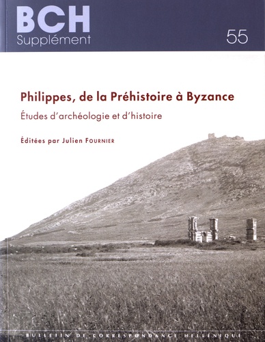 Julien Fournier - Philippes, de la Préhistoire à Byzance - Etudes d'archéologie et d'histoire.