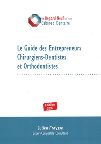 Julien Fraysse - Le guide des entrepreneurs chirurgiens-dentistes et orthodontistes.