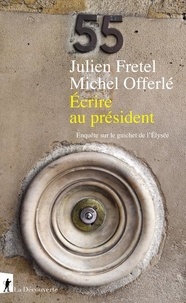 Julien Fretel et Michel Offerlé - Ecrire au président - Enquête sur le guichet de l'Elysée.