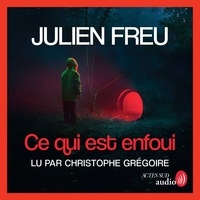 Julien Freu et Christophe Grégoire - Ce qui est enfoui.