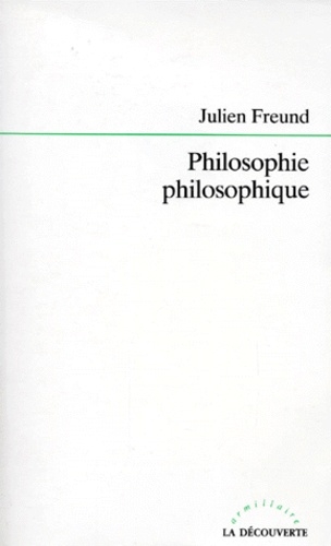 Julien Freund - Philosophie philosophique.