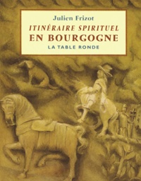 Julien Frizot - Itinéraire spirituel en Bourgogne.