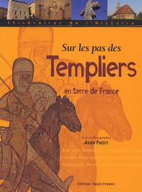 Julien Frizot - Sur les pas des Templiers en terre de France.