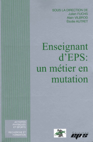 Julien Fuchs et Alain Vilbrod - Enseignant d'EPS : un métier en mutation.