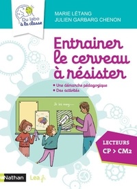 Julien Garbarg-Chenon et Marie Létang - Entraîner le cerveau à résister - Une démarche pédagogique, des activités. Lecteurs CP > CM2.