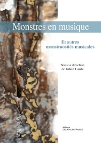 Julien Garde - Monstres en musique - Et autres monstruosités musicales.