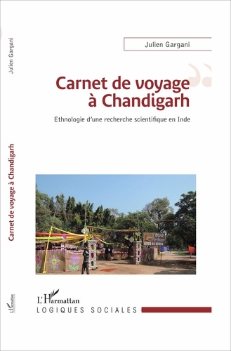 Julien Gargani - Carnet de voyage à Chandigarh - Ethnologie d'une recherche scientifique en Inde.