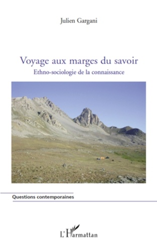 Julien Gargani - Voyage aux marges du savoir - Ethno-sociologie de la connaissance.