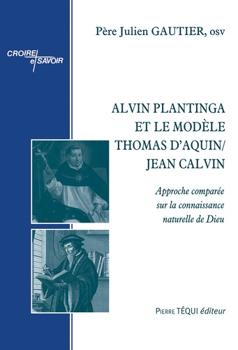 Alvin Plantinga et le modèle Thomas d'Aquin/Jean Calvin. Approche comparée sur la connaissance naturelle de Dieu