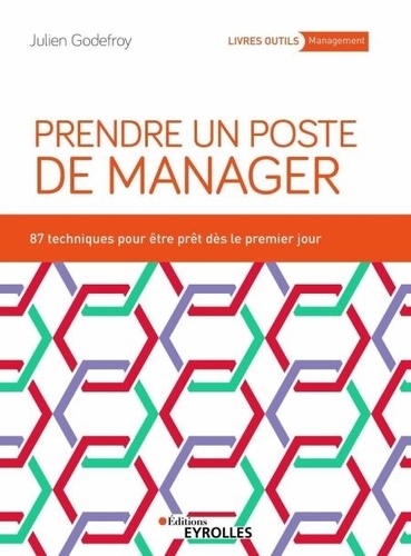 Prendre un poste de manager. 87 techniques pour développer son leadership et engager ses équipes