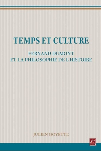 Julien Goyette - Temps et culture : Fernand Dumont et la philosophie de l'histoire.