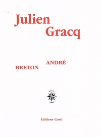 Julien Gracq - André Breton - Quelques aspects de l'écrivain.
