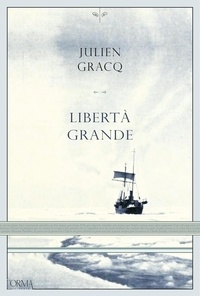 Julien Gracq et Lorenzo Flabbi - Libertà grande.