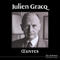 Julien Gracq - Œuvres - Un beau ténébreux (prologue), Le Rivage des Syrtes, En lisant en écrivant, Lettrines 2, La forme d'une ville.