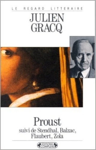 Julien Gracq - Proust suivi de Stendhal, Balzac, Flaubert, Zola.