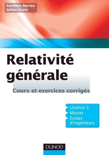 Julien Grain et Aurélien Barrau - Relativité générale - Cours et exercices corrigés.