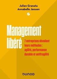 Julien Granata et Annabelle Jaouen - Management libéré - 7 entreprises dévoilent leurs méthodes : agilité, performance durable et antifragilité.