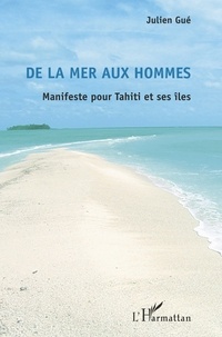 Julien Gué - De la mer aux hommes - Manifeste pour Tahiti et ses îles.