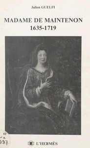 Julien Guelfi - Madame de Maintenon, 1635-1719.