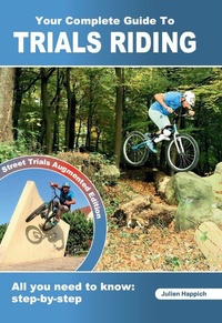 Julien Happich - Your Complete Guide to Trials Riding: Street Trials augmented edition.