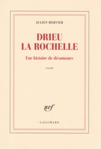 Julien Hervier - Drieu la Rochelle - Une histoire de désamours.