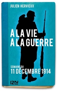 Julien Hervieux - À la vie, à la guerre - 11 décembre 1914.