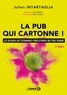Julien Intartaglia - La pub qui cartonne ! - Les dessous des techniques publicitaires qui font vendre.
