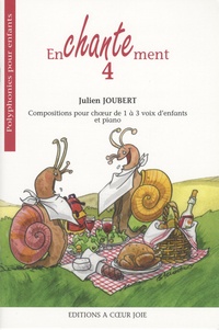 Julien Joubert - Enchantement 4 - Compositions pour choeur de 1 à 3 voix d'enfants et piano.