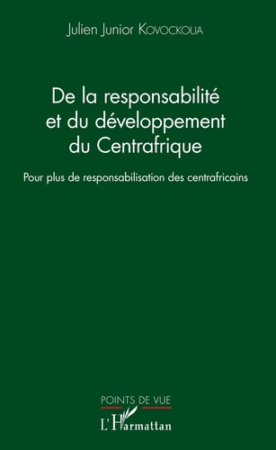 Julien Junior Kovockoua - De la responsabilité et du développement du Centrafrique - Pour plus de responsabilisation des centrafricains.