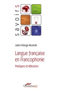 Julien Kilanga Musinde - Langue française en Francophonie - Pratiques et réflexions.