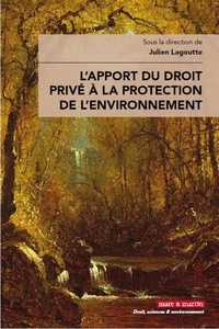 Julien Lagoutte - L'apport du droit privé à la protection de l'environnement.