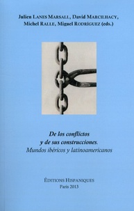 Julien Lanes Marsall et David Marcilhacy - De los conflictos y de sus construcciones - Mundos ibéricos y latinoamericanos.