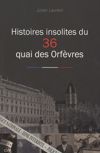 Julien Laurent - Histoires insolites du 36 quai des Orfèvres.