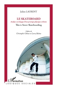 Julien Laurent - Le skateboard - Analyse sociologique d'une pratique physique urbaine.