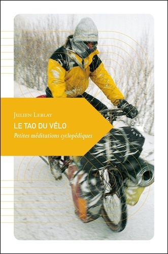 Julien Leblay - Le Tao du vélo - Petites méditations cyclopédiques.