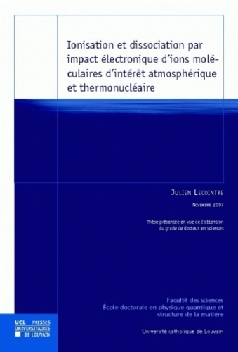 Julien Lecointre - Ionisation et dissociation par impact électronique d'ions moléculaires d'intérêt atmosphérique et thermonucléaire.