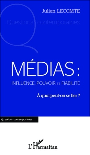 Julien Lecomte - Médias : influence, pouvoir et fiabilité - A quoi peut-on se fier ?.