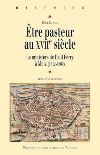 Etre pasteur au XVIIe siècle. Le ministère de Paul Ferry à Metz (1612-1669)
