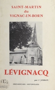 Julien Lesbats et René Cuzacq - Lévignacq, Saint-Martin du Vignac-en-Born - Recherches historiques.