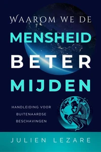 Waarom we de mensheid beter mijden : Handleiding voor buitenaardse beschavingen
