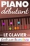 Piano Débutant. Le CLAVIER facile avec les couleurs